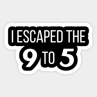 I escaped the 9 to 5 Sticker